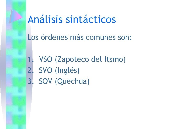 Análisis sintácticos Los órdenes más comunes son: 1. VSO (Zapoteco del Itsmo) 2. SVO Análisis sintácticos Los órdenes más comunes son: 1. VSO (Zapoteco del Itsmo) 2. SVO