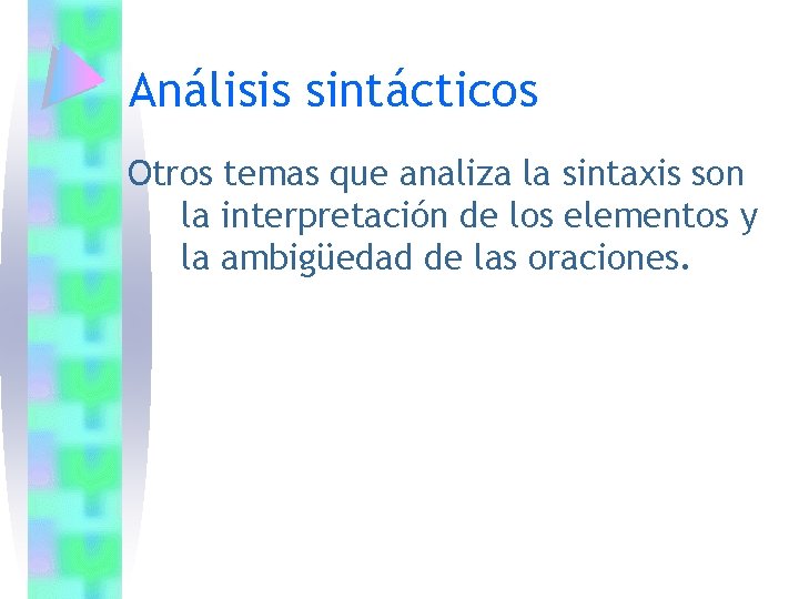 Análisis sintácticos Otros temas que analiza la sintaxis son la interpretación de los elementos Análisis sintácticos Otros temas que analiza la sintaxis son la interpretación de los elementos