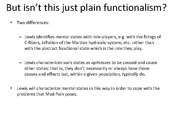 But isn’t this just plain functionalism? • Two differences: – Lewis identifies mental states