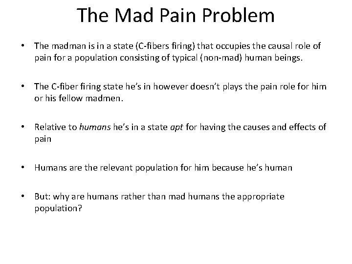 The Mad Pain Problem • The madman is in a state (C-fibers firing) that