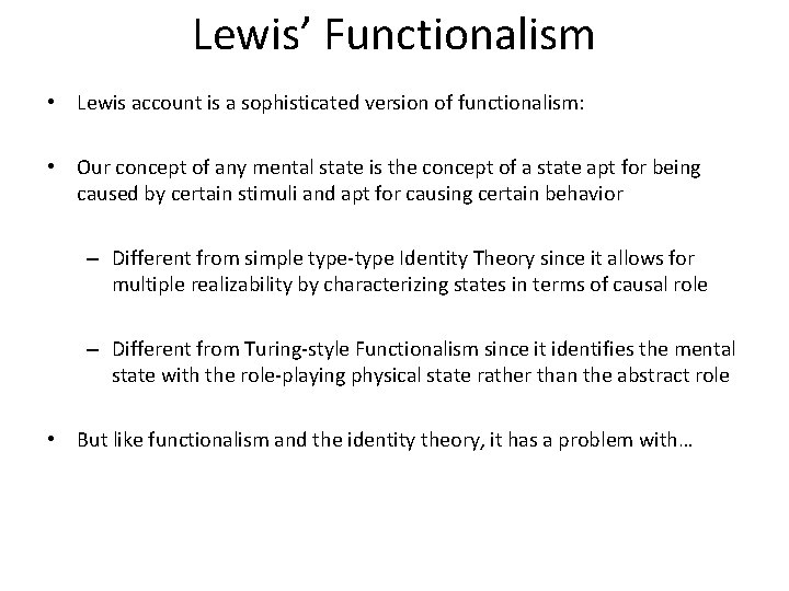 Lewis’ Functionalism • Lewis account is a sophisticated version of functionalism: • Our concept