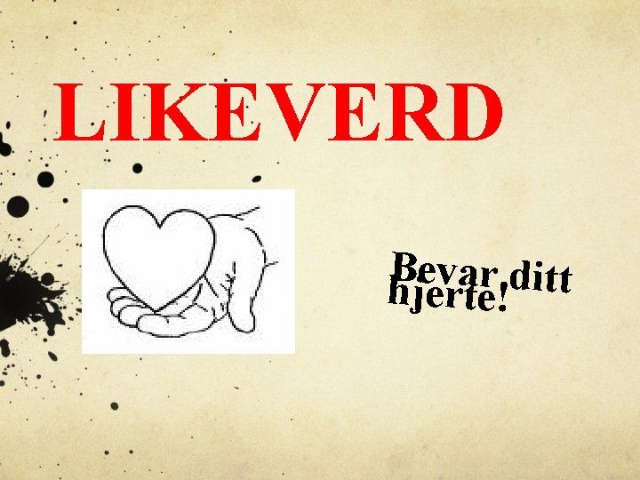 LIKEVERD Bevar ditt hjerte! 