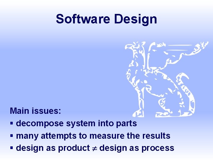 Software Design Main issues: § decompose system into parts § many attempts to measure