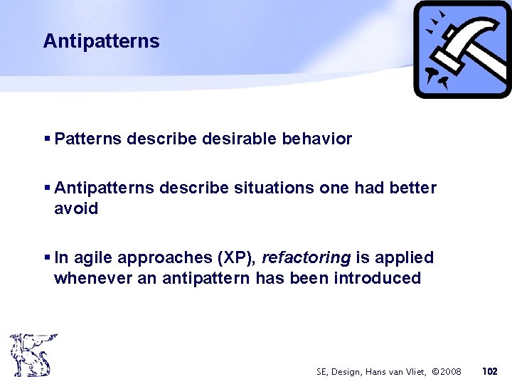 Antipatterns § Patterns describe desirable behavior § Antipatterns describe situations one had better avoid