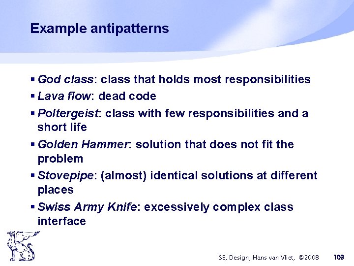 Example antipatterns § God class: class that holds most responsibilities § Lava flow: dead