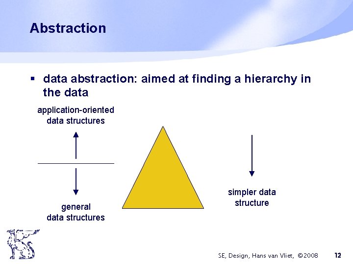 Abstraction § data abstraction: aimed at finding a hierarchy in the data application-oriented data