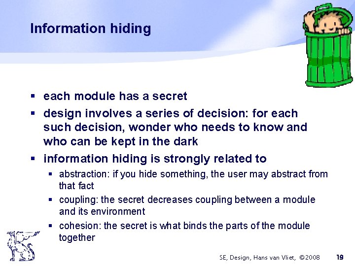 Information hiding § each module has a secret § design involves a series of