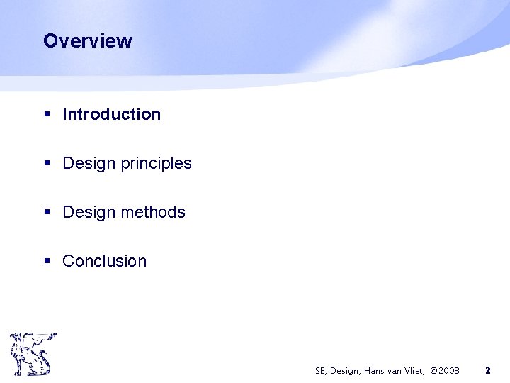 Overview § Introduction § Design principles § Design methods § Conclusion SE, Design, Hans