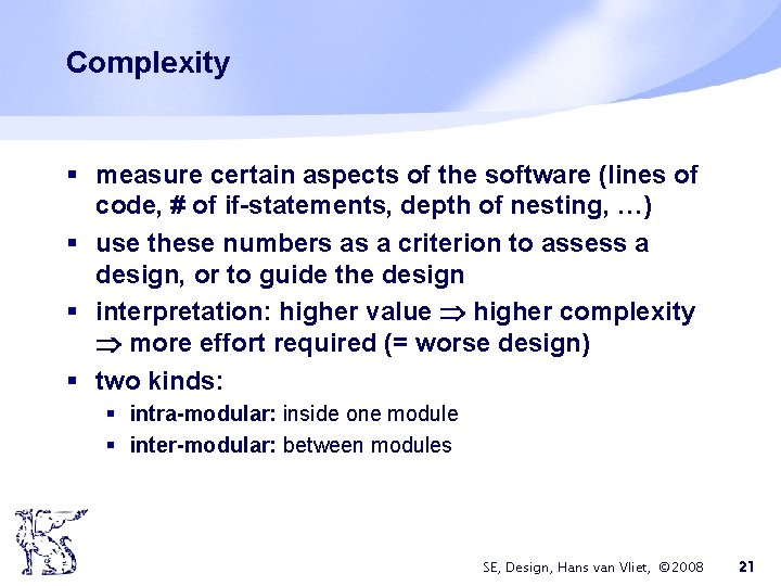 Complexity § measure certain aspects of the software (lines of code, # of if-statements,