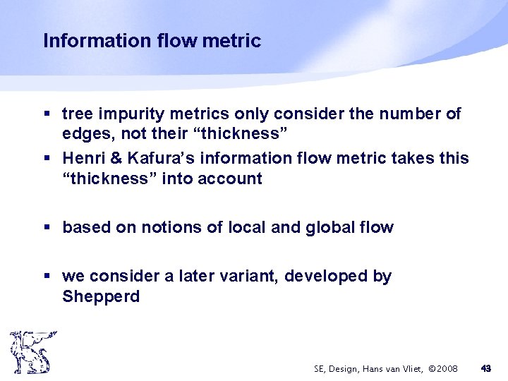 Information flow metric § tree impurity metrics only consider the number of edges, not