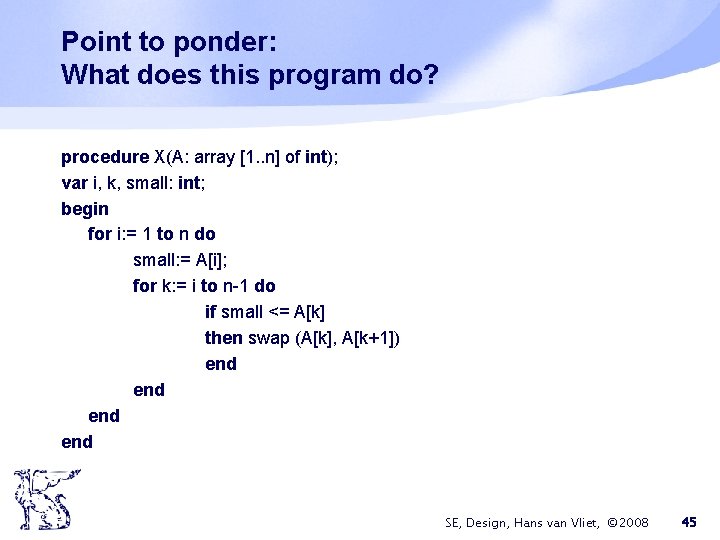 Point to ponder: What does this program do? procedure X(A: array [1. . n]