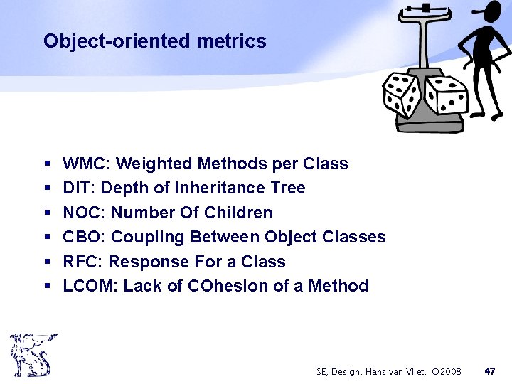 Object-oriented metrics § § § WMC: Weighted Methods per Class DIT: Depth of Inheritance