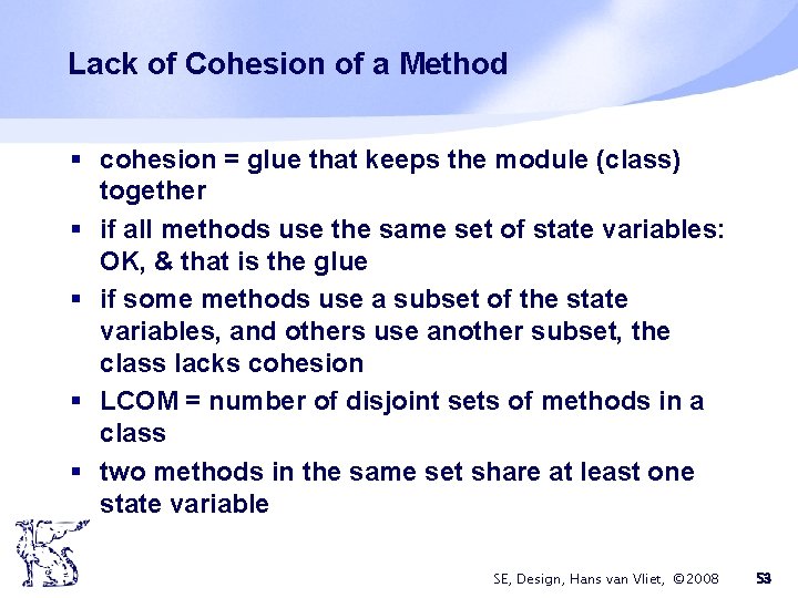 Lack of Cohesion of a Method § cohesion = glue that keeps the module