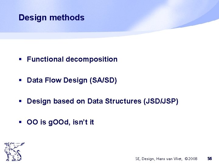 Design methods § Functional decomposition § Data Flow Design (SA/SD) § Design based on