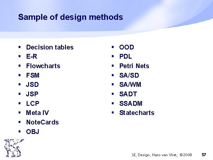 Sample of design methods § § § § § Decision tables E-R Flowcharts FSM