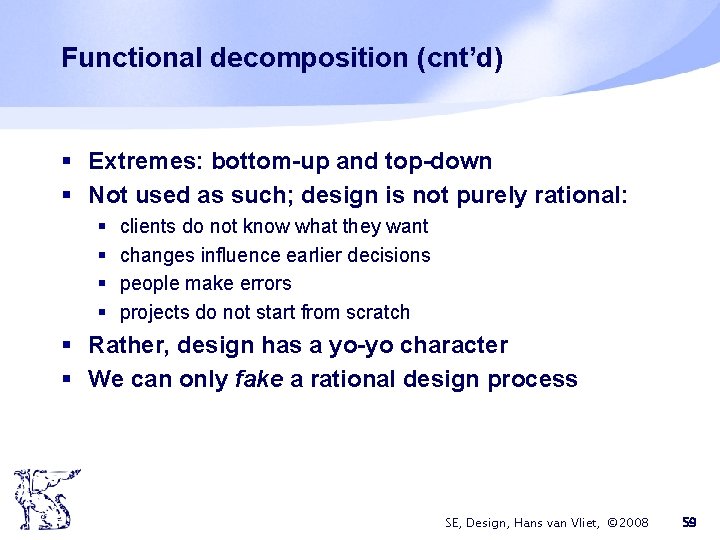 Functional decomposition (cnt’d) § Extremes: bottom-up and top-down § Not used as such; design