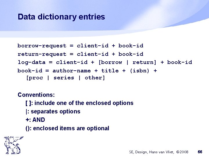 Data dictionary entries borrow-request = client-id + book-id return-request = client-id + book-id log-data