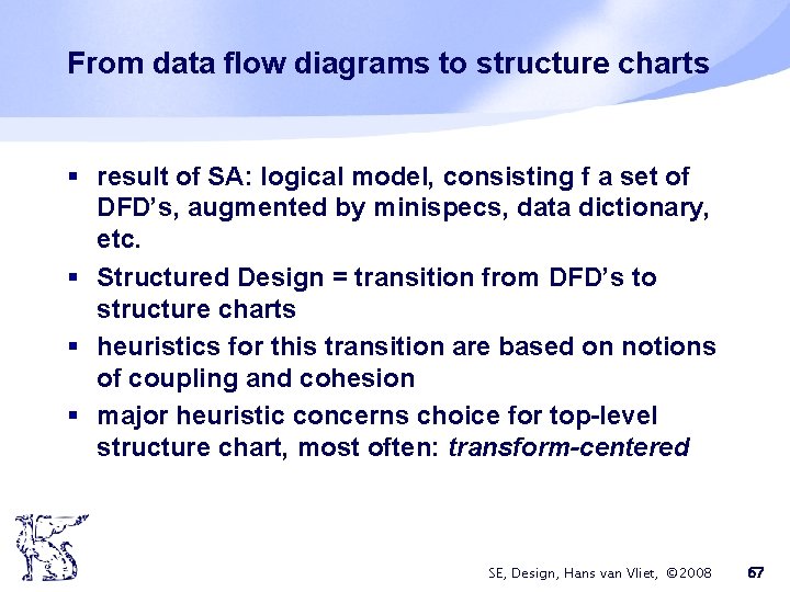 From data flow diagrams to structure charts § result of SA: logical model, consisting