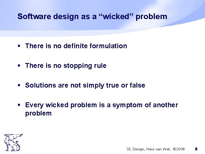 Software design as a “wicked” problem § There is no definite formulation § There