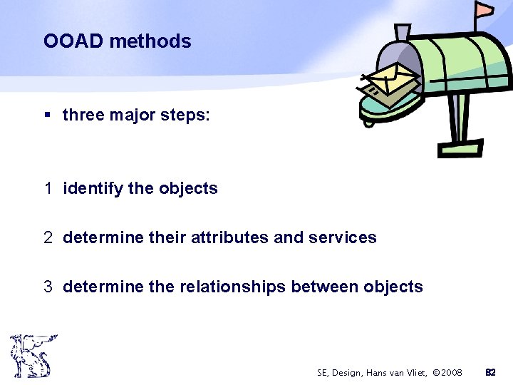 OOAD methods § three major steps: 1 identify the objects 2 determine their attributes