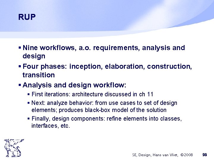 RUP § Nine workflows, a. o. requirements, analysis and design § Four phases: inception,