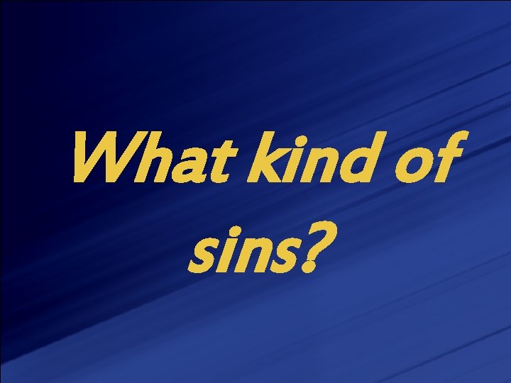 What kind of sins? 