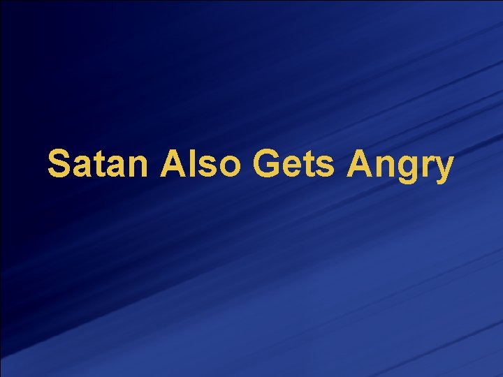 Satan Also Gets Angry 