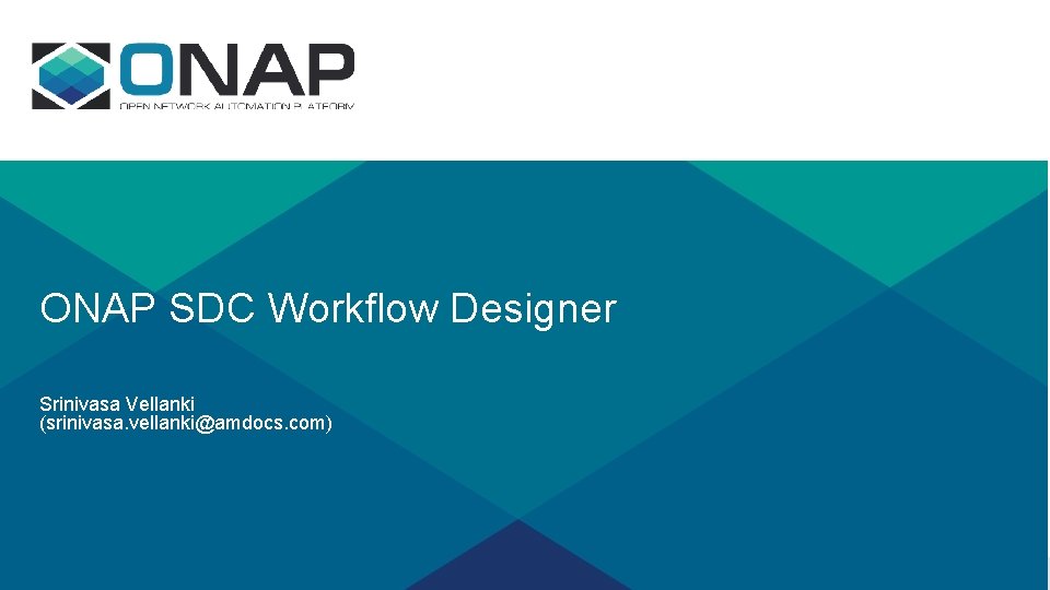 ONAP SDC Workflow Designer Srinivasa Vellanki (srinivasa. vellanki@amdocs. com) 