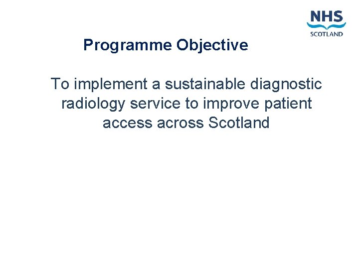 Programme Objective To implement a sustainable diagnostic radiology service to improve patient access across