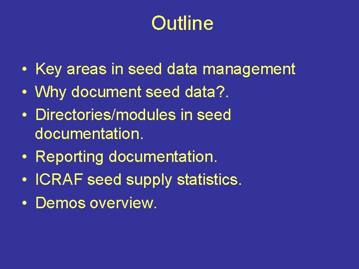 Outline • Key areas in seed data management • Why document seed data? .