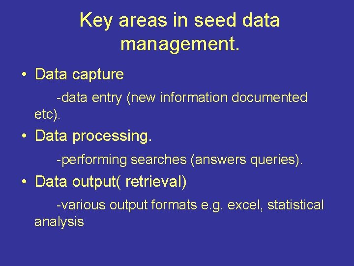 Key areas in seed data management. • Data capture -data entry (new information documented