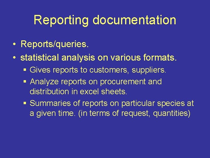 Reporting documentation • Reports/queries. • statistical analysis on various formats. § Gives reports to