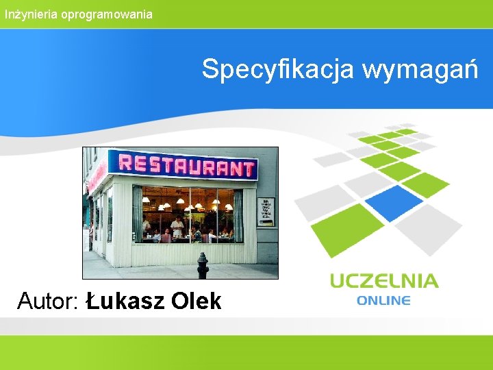 Inżynieria oprogramowania Specyfikacja wymagań Autor: Łukasz Olek 