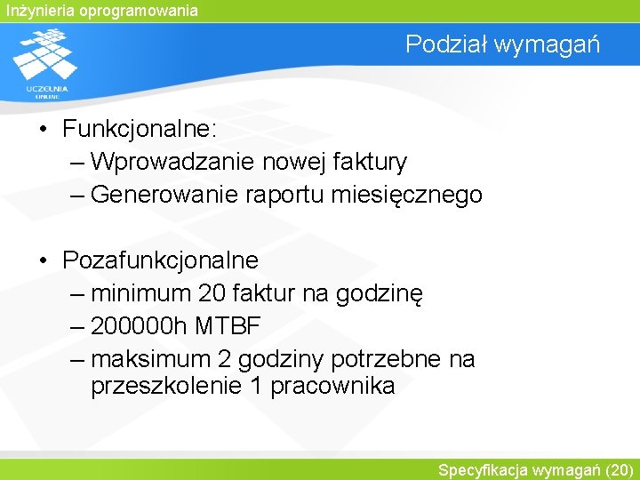 Inżynieria oprogramowania Podział wymagań • Funkcjonalne: – Wprowadzanie nowej faktury – Generowanie raportu miesięcznego