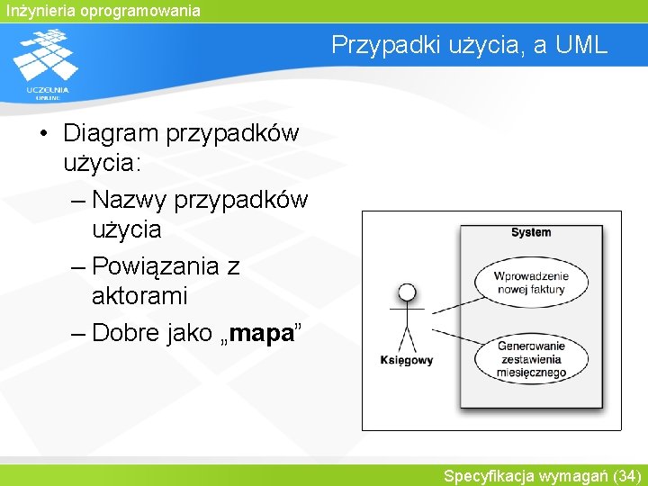 Inżynieria oprogramowania Przypadki użycia, a UML • Diagram przypadków użycia: – Nazwy przypadków użycia