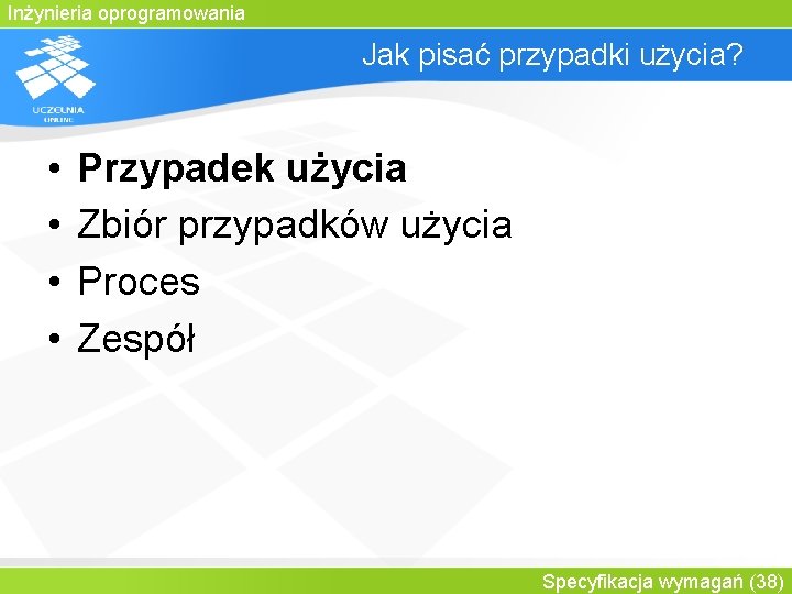 Inżynieria oprogramowania Jak pisać przypadki użycia? • • Przypadek użycia Zbiór przypadków użycia Proces