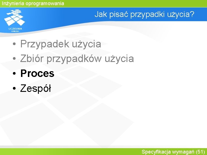 Inżynieria oprogramowania Jak pisać przypadki użycia? • • Przypadek użycia Zbiór przypadków użycia Proces