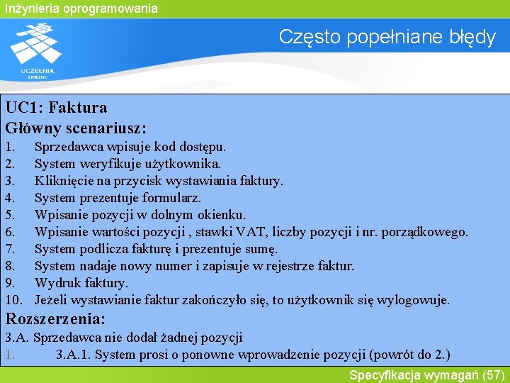 Inżynieria oprogramowania Często popełniane błędy UC 1: Faktura Główny scenariusz: 1. 2. 3. 4.