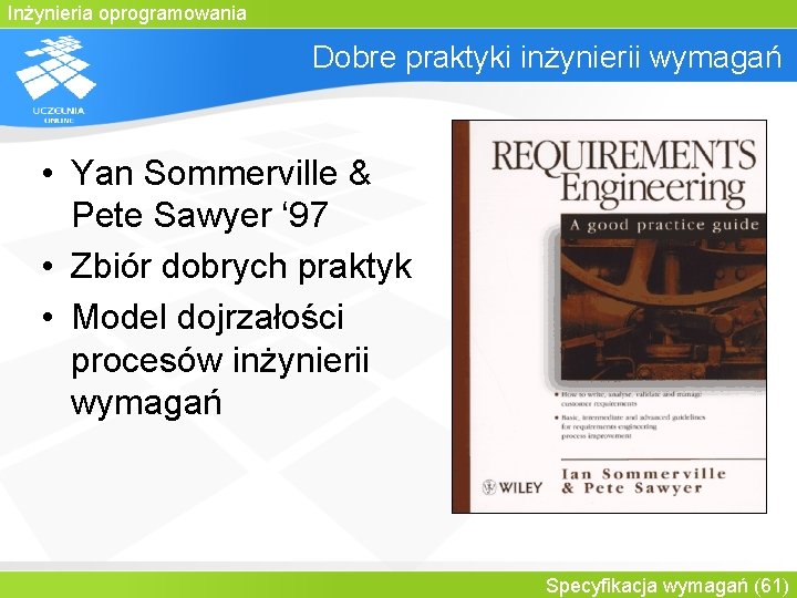 Inżynieria oprogramowania Dobre praktyki inżynierii wymagań • Yan Sommerville & Pete Sawyer ‘ 97