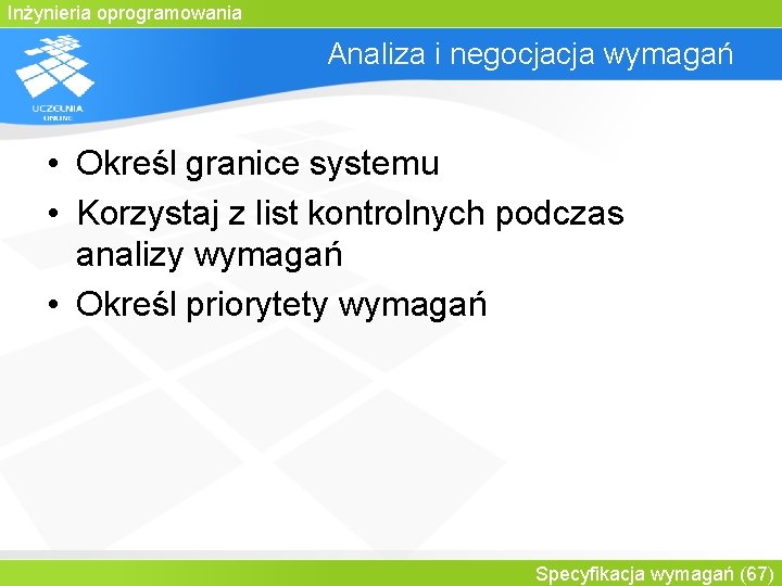 Inżynieria oprogramowania Analiza i negocjacja wymagań • Określ granice systemu • Korzystaj z list