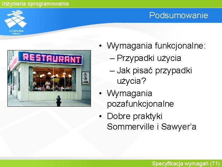 Inżynieria oprogramowania Podsumowanie • Wymagania funkcjonalne: – Przypadki użycia – Jak pisać przypadki użycia?