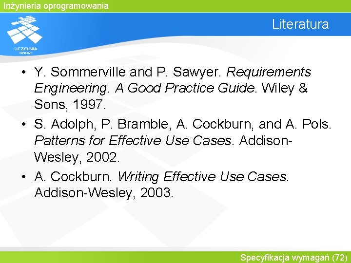 Inżynieria oprogramowania Literatura • Y. Sommerville and P. Sawyer. Requirements Engineering. A Good Practice