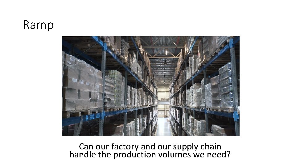 Ramp Can our factory and our supply chain handle the production volumes we need?