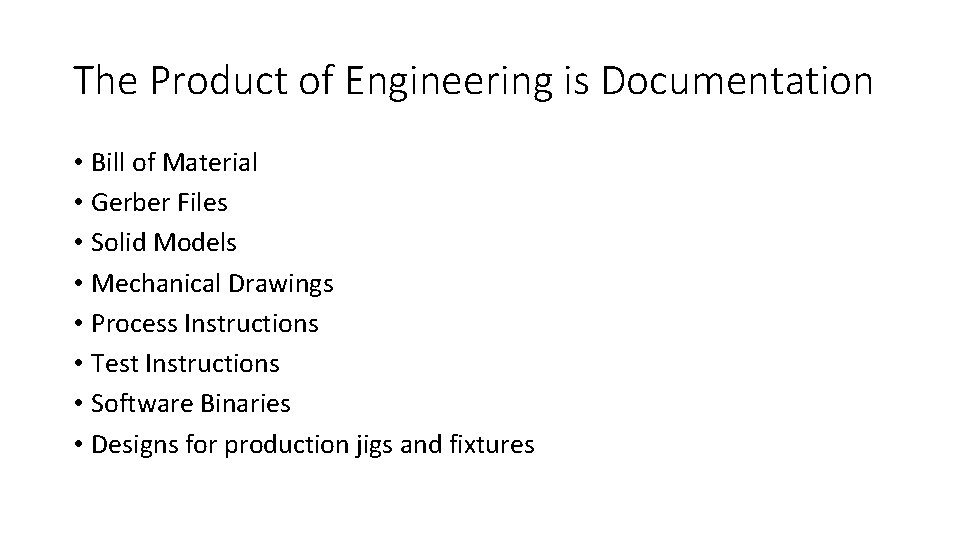 The Product of Engineering is Documentation • Bill of Material • Gerber Files •