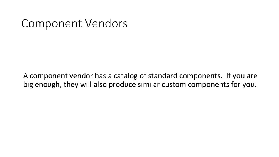 Component Vendors A component vendor has a catalog of standard components. If you are