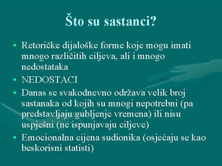 Što su sastanci? • Retoričke dijaloške forme koje mogu imati mnogo različitih ciljeva, ali