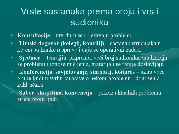 Vrste sastanaka prema broju i vrsti sudionika • Konzultacije – utvrđuju se i rješavaju