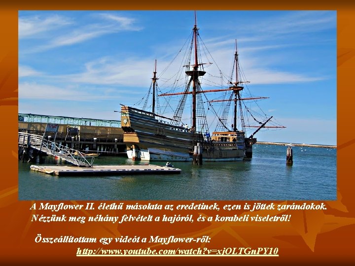 A Mayflower II. élethű másolata az eredetinek, ezen is jöttek zarándokok. Nézzünk meg néhány
