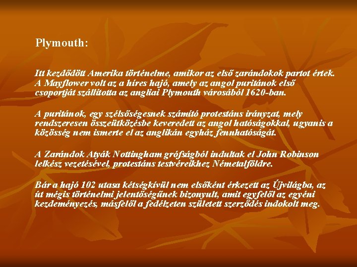 Plymouth: Itt kezdődött Amerika történelme, amikor az első zarándokok partot értek. A Mayflower volt