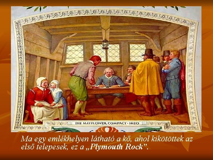 Ma egy emlékhelyen látható a kő, ahol kikötöttek az első telepesek, ez a „Plymouth